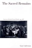 The Sacred Remains: American Attitudes Toward Death, 1799-1883