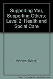 Supporting you : supporting others : health and social care level 2