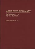 Arms Over Diplomacy: Reflections on the Persian Gulf War