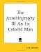 The Autobiography Of An Ex Colored Man (Kessinger Publishing's Rare Reprints)