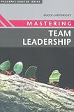 Mastering Team Leadership (Palgrave Master Series)