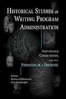 Historical Studies of Writing Program Administration: Individuals, Communities, and the Formation of a Discipline (Lauer Series in Rhetoric and Composition)