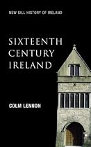 Sixteenth-Century Ireland: The Incomplete Conquest (New Gill History of Ireland 2)