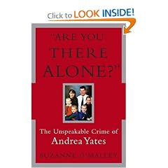 Are You There Alone?: The Unspeakable Crime of Andrea Yates