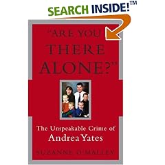 Are You There Alone?: The Unspeakable Crime of Andrea Yates