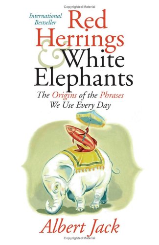 Red Herrings and White Elephants: The Origins of the Phrases We Use Every Day under Etymology in The Books Store
