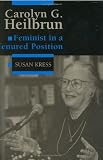 Carolyn G. Heilbrun : Feminist in a Tenured Postion (Feminist Issues (Univ Pr of Virginia))