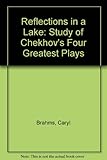 Reflections in a lake : a study of Chekhov's four greatest plays