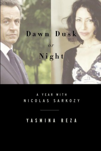 Dawn Dusk or Night: A Year with Nicolas Sarkozy