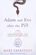 Adam and Eve After the Pill: Paradoxes of the Sexual Revolution Adam and Eve After the Pill: Paradoxes of the Sexual Revolution
