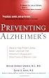 Preventing Alzheimer's: Ways to Help Prevent, Delay, Detect, and Even Halt Alzheimer's Disease and OtherForms of Memory Loss