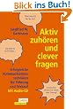 Aktiv zuh�ren und clever fragen: Erfolgreiche Kommunikationstechniken f�r F�hrung und Verkauf