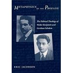 Metaphysics of the Profane: The Political Theology of Walter Benjamin and Gershom Scholem book cover