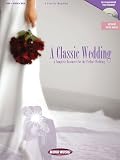 A Classic Wedding: A Complete Resource for the Perfect Wedding for Piano, Voice and Guitar