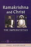 Ramakrishna & Christ, the Supermystics: New Interpretations