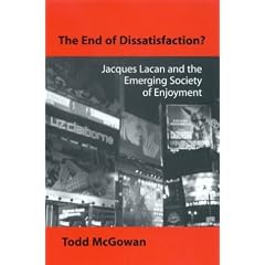 End of Dissatisfaction the: Jacques Lacan and the Emerging Society of Enjoyment (SUNY Series in Psychoanalysis and Culture)