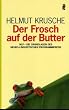 Der Frosch auf der Butter: NLP. Die Grundlagen des Neurolinguistischen Programmierens