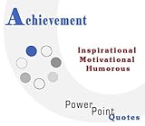 Achievement Quotations: Inspirational, Motivational, and Humorous Quotes on PowerPoint