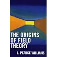 The Origins of Field Theory by L. Pearce Williams