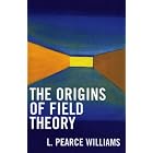 Click here to buy The Origins of Field Theory by  L. Pearce Williams.
