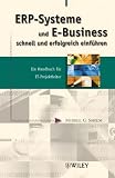 ERP-Systeme und E-Business schnell und erfolgreich einführen: Ein Handbuch für IT-Projektleiter