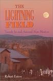 The Lightning Field: Travels in and Around New Mexico