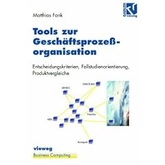 Tools zur Gesch�ftsproze�organisation: Entscheidungskriterien, Fallstudienorientierung, Produktvergleiche (Business Computing)