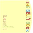 The Belly Book: A Nine-Month Journal for You and Your Growing Belly (Potter Style) by  Amy Krouse Rosenthal