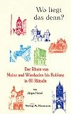 Revue Naumann, Nidderau  / Wo liegt das denn? Der Rhein von Mainz und Wiesbaden bis Koblenz in 60 Rätseln