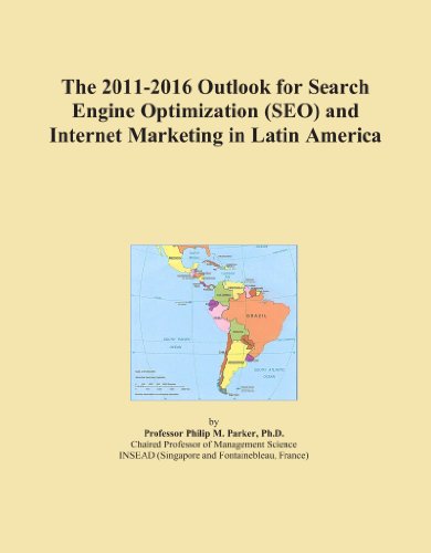 The 2011-2016 Outlook for Search Engine Optimization (SEO) and Internet Marketing in Latin America