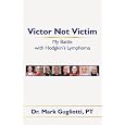 Victor Not Victim: My Battle with Hodgkin's Lymphoma