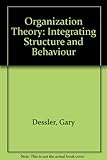 Organization theory : integrating structure and behavior