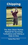 Chipping: The New Stock Market Method for Surviving Turbulence and Hitting a Hole-in-One
