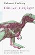 Dinosaurierj�ger. Der Wettlauf um die Erforschung der pr�historischen Welt.