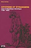 Citoyens et étrangers sous la République helvétique (1798-1803)