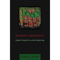 Picture Imperfect: Utopian Thought for an Anti-Utopian Age