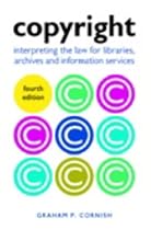 Copyright: Interpreting The Law For Libraries,Archives and Information Services