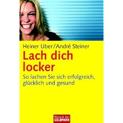 Lach dich locker: So lachen Sie sich erfolgreich, gl�cklich und gesund