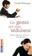 Ces gestes qui vous s�duisent