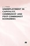 Unemployment in Capitalist, Communist, and Post-Communist Economies (Studies on the Chinese Economy)
