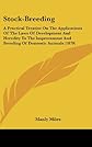 Stock-Breeding: A Practical Treatise On The Applications Of The Laws Of Development And Heredity To The Improvement And Breeding Of Domestic Animals (1879)