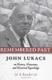 Remembered Past: John Lukacs On History Historians & Historical Knowledg