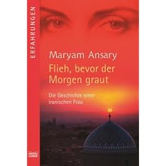 Flieh, bevor der Morgen graut: Die Geschichte einer iranischen Frau