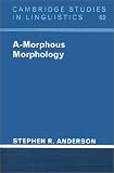  : A-Morphous Morphology (Cambridge Studies in Linguistics)