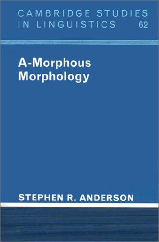 A-Morphous Morphology (Cambridge Studies in Linguistics) - 