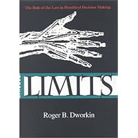 Limits: The Role of the Law in Bioethical Decision Making (Medical Ethics)