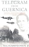 Telegram from Guernica: The Extraordinary Life of George Steer, War Correspondent