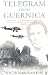 Telegram from Guernica: The Extraordinary Life of George Steer, War Correspondent