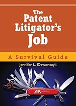 The Patent Litigator's Job: A Survival Guide