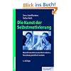 Die Kunst der Selbstmotivierung: Neue Erkenntnisse der Motivationsforschung praktisch nutzen Die Kunst der Selbstmotivierung: Neue Erkenntnisse der Motivationsforschung praktisch nutzen